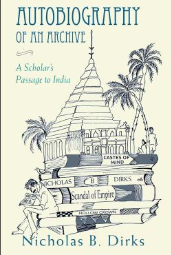 Orient Autobiography of an Archive: A Scholar s Passage to India